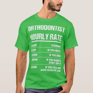 Orthodontist Uourly rate Funny Birthday Gift T-shirt