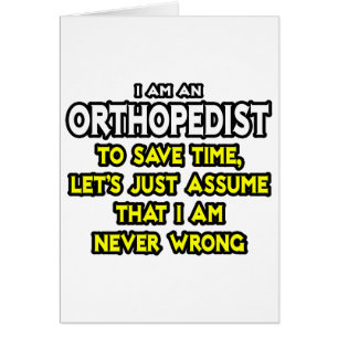 Orthopedist...veronderstel dat ik nooit verkeerd b