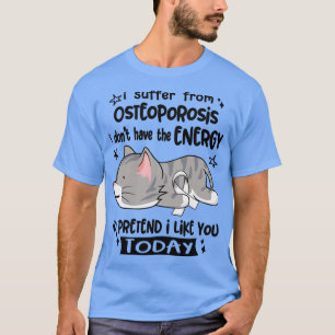 Osteoporose heeft geen energie t-shirt