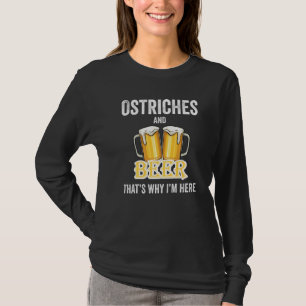 Ostriches en bier daarom ben ik hier t-shirt