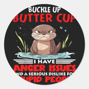 Otter Buckle Up Buttercup Ik heb boosheid en probl Ronde Sticker