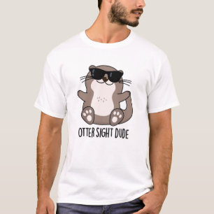 Otter Sight guy Funny Animal Pun T-shirt