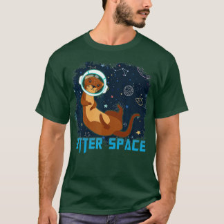 Otter Space for a Astronomy and Otter Lover T-shirt