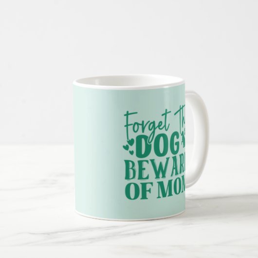 Oubliez le chien Méfiez-vous de maman Coffee Mug (Devant droit)