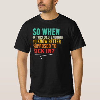 Oud Genoeg Om Het Beter Te Weten Grappige Spreuk C T-shirt