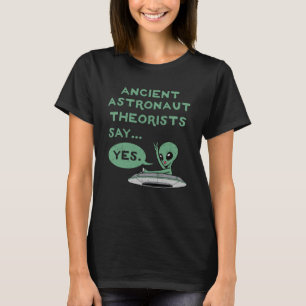Oude astronautentheoretici zeggen ja buitenaardse t-shirt