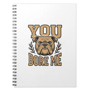 Oude Bulldog Je Verveelt Me Grappig Hond Ontwerp_1 Notitieboek