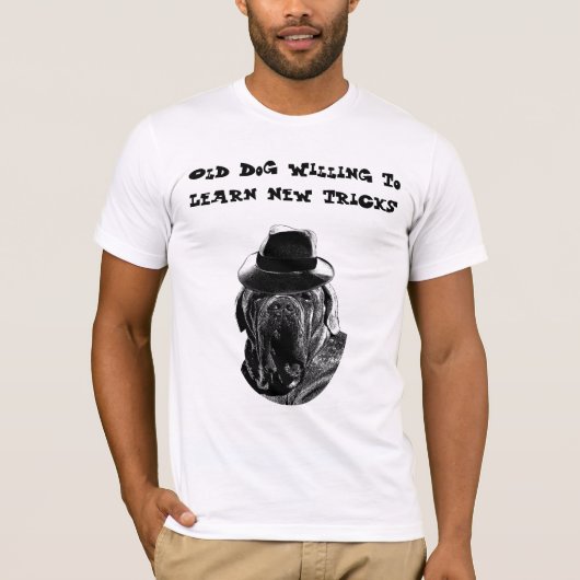 Oude Dog Willing om nieuwe trucjes te leren T-shirt (Voorkant)