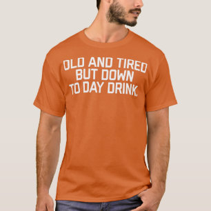 Oude en vermoeide, maar tot op de dag Drink Mannen T-shirt
