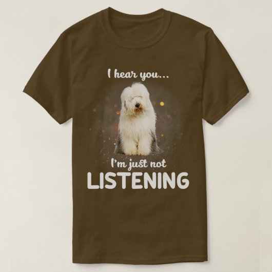 Oude Engelse Sheepdog Ik hoor dat je niet luistert T-shirt (Design voorkant)