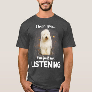 Oude Engelse Sheepdog Ik hoor dat je niet luistert T-shirt