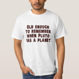 Oude genoeg om te onthouden wanneer Pluto een plan T-shirt