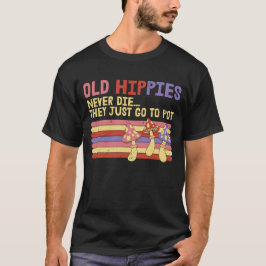 Oude Hippies sterven nooit en ze gaan gewoon naar  T-shirt