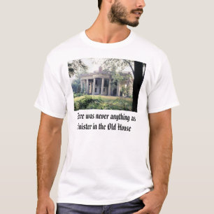 Oude Huis, er was nooit iets zo sinister... T-shirt