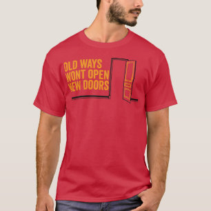 Oude manieren zullen nieuwe deuren openen Gift voo T-shirt