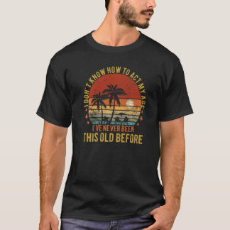 Oude mensen gezegden die ik niet weet hoe ik mijn  t-shirt