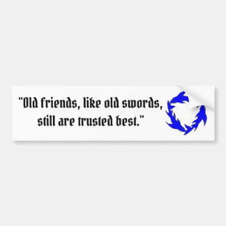 Oude vrienden en oude zwaarden zijn het beste bumpersticker