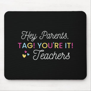 Ouders Tag! Jij bent het! Liefs leraar laatste sch Muismat