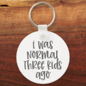 Ouderschap citaat I was normaal drie Kinder Ago Sleutelhanger (Achterkant)