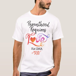 Ouderschap vereist liefde, geen DNA, adoptietoesla T-shirt
