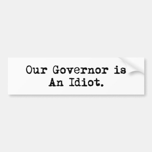 Our Governor is An Idiot Bumper Sticker (Devant)
