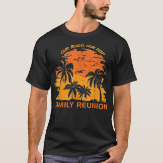 Our Roots Run Deep Matching Family Reunion Summer T-shirt
