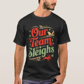 Our Team Sleighs Christmas Reindeers Santa's Worke T-shirt (Voorkant)
