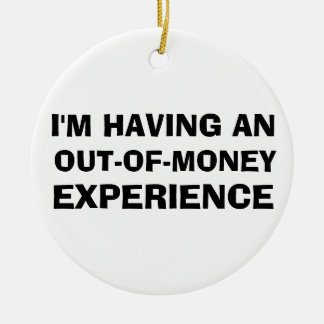 Out of Money Experience Keramisch Ornament