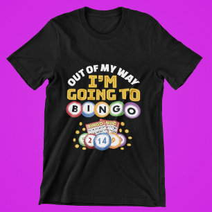 Out of My Way I'm Going to Bingo T-shirt