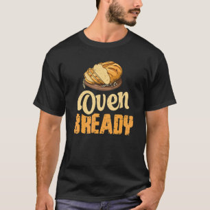 Oven Bready pun voor een zuurdeeg bakker T-shirt
