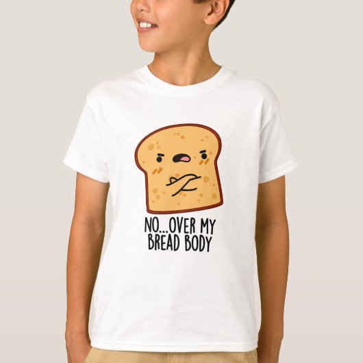 Over My Bread Body Funny Food Pun T-shirt (Voorkant)