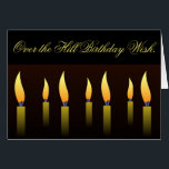 Over the Hill, Birthday Wish, Greeting<br><div class="desc">"Over the Hill Birthday Wish." Fantasy greeting card with seven lit yellow candles and black and brown background. Juste for fun. Comes in one size with a choice of matte or semi-gloss paper. Great over the hill card.</div>