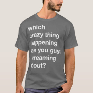 Over welke gek schreeuw je? t-shirt