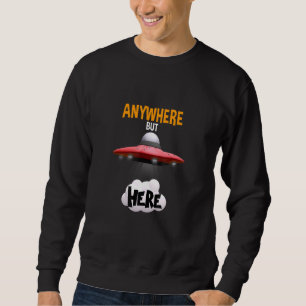 Overal behalve hier UFO buitenaardse ontvoeringsku Trui