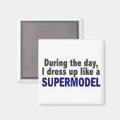 Overdag dress ik als een supermodel magneet (Voorkant / Achterkant)