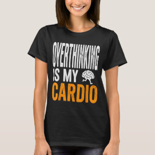 Overdenken Is Cardio Grappige Hersenen Sarcastisch T-shirt