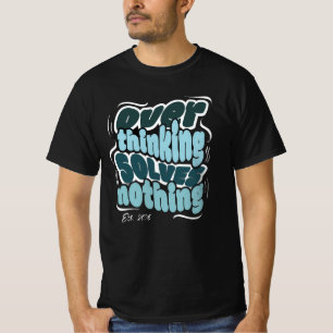 Overdenken lost niets op - Motivatie quote T-shirt