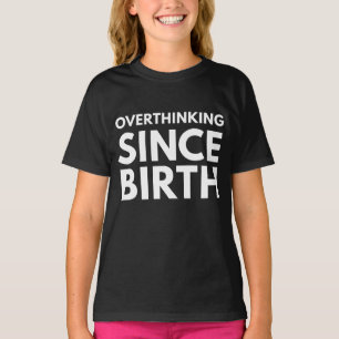 OVERDENKEN SINDS DE GEBOORTE GRAPPIGE HUMOR TYPOGR T-SHIRT