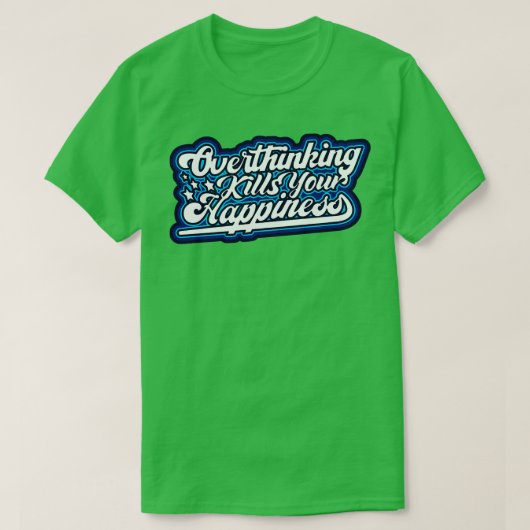 Overdenking doodt je geluk t-shirt (Design voorkant)