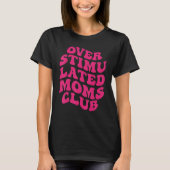 Overgestimuleerd Moms Club Funny Gezegde Groovy An T-shirt (Voorkant)