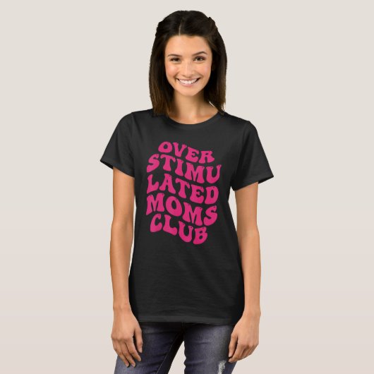 Overgestimuleerd Moms Club Funny Gezegde Groovy An T-shirt (Voorkant volledig)