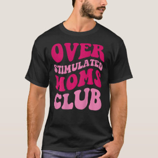Overgestimuleerde Moms Club Funny Gezegde Groovy W T-shirt