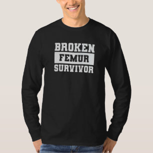 Overlevende Gebroken Dijbeen Gebroken Bot Blessure T-shirt