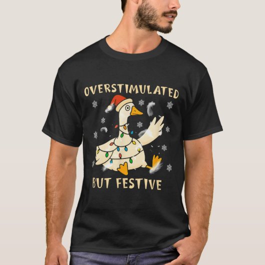 Overstimulated But Festive Goose Christmas Funny G T-shirt (Voorkant)