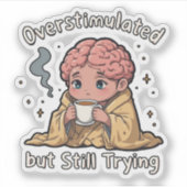 Overstimulated But Still Trying Sticker – Cute Men (Devant)
