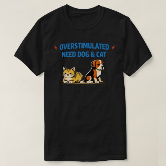 Overstimulated Need Dog & Cat| Funny Introvert Pet T-shirt (Design voorkant)