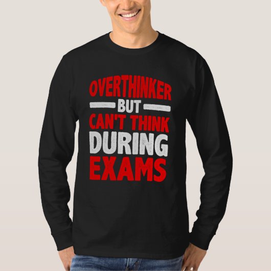 Overthinker But Can't Think During Exams T-shirt (Voorkant)