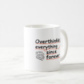 Overthinking Everything Since Forever Mug – Funny Koffiemok (Voorkant rechts)