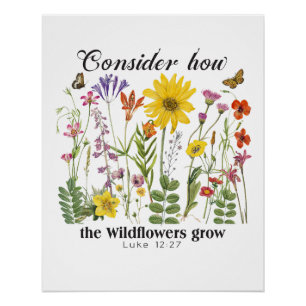 Overweeg hoe de wilde bloemen groeien - Lukas 12 Perfect Poster