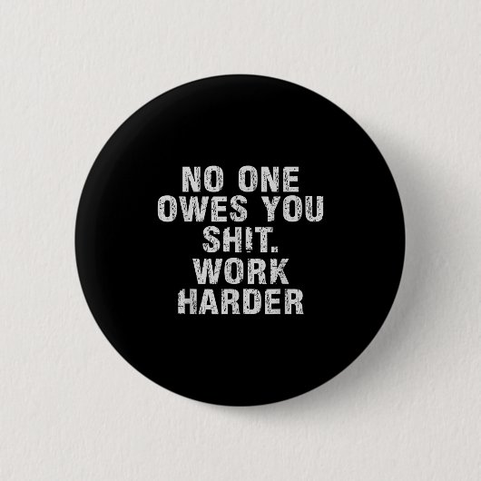 Owes You Work Harder Motivational Funny Ronde Button 5,7 Cm (Voorkant)